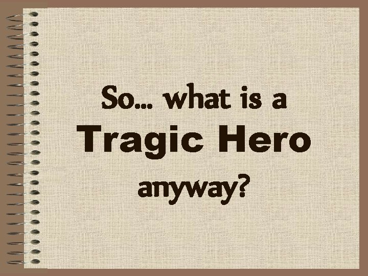 So… what is a Tragic Hero anyway? 