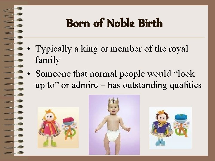 Born of Noble Birth • Typically a king or member of the royal family