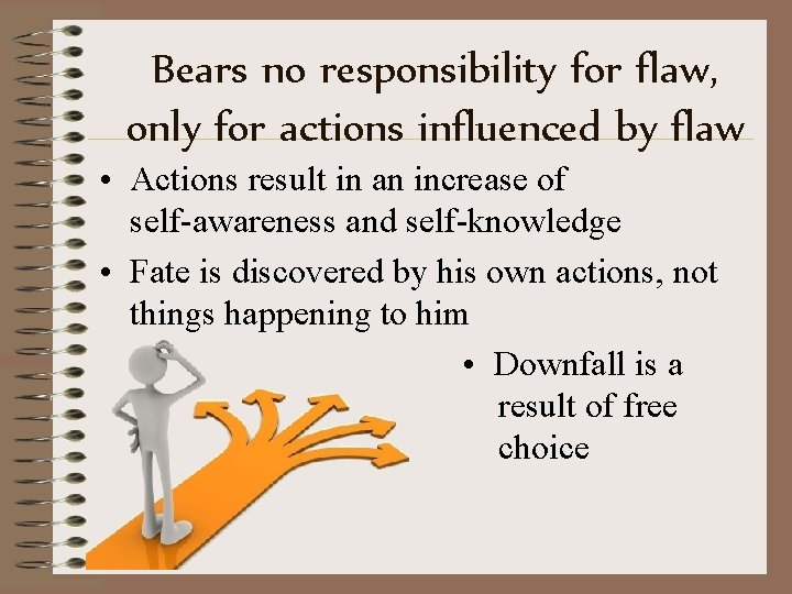 Bears no responsibility for flaw, only for actions influenced by flaw • Actions result