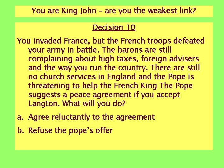 You are King John – are you the weakest link? Decision 10 You invaded You are King John – are you the weakest link? Decision 10 You invaded