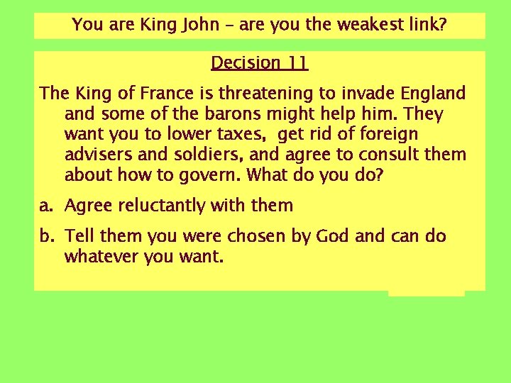 You are King John – are you the weakest link? Decision 11 The King You are King John – are you the weakest link? Decision 11 The King
