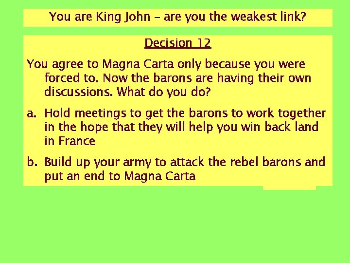 You are King John – are you the weakest link? Decision 12 You agree You are King John – are you the weakest link? Decision 12 You agree