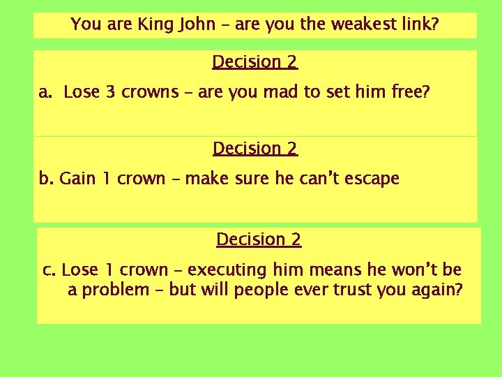 You are King John – are you the weakest link? Decision 2 a. Lose You are King John – are you the weakest link? Decision 2 a. Lose