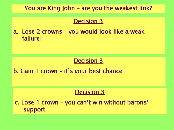 You are King John – are you the weakest link? Decision 3 a. Lose You are King John – are you the weakest link? Decision 3 a. Lose