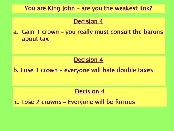 You are King John – are you the weakest link? Decision 4 a. Gain You are King John – are you the weakest link? Decision 4 a. Gain