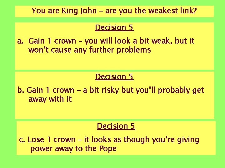 You are King John – are you the weakest link? Decision 5 a. Gain You are King John – are you the weakest link? Decision 5 a. Gain