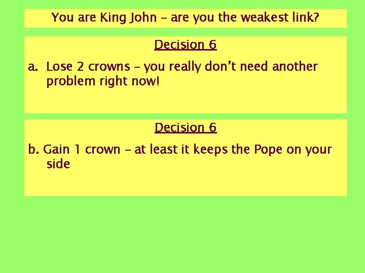 You are King John – are you the weakest link? Decision 6 a. Lose You are King John – are you the weakest link? Decision 6 a. Lose