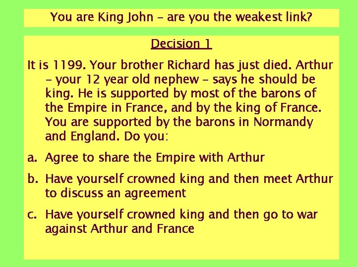 You are King John – are you the weakest link? Decision 1 It is You are King John – are you the weakest link? Decision 1 It is