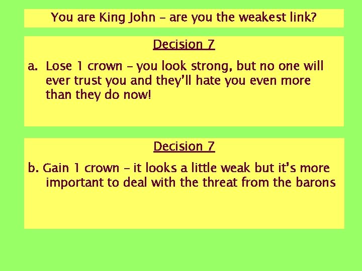 You are King John – are you the weakest link? Decision 7 a. Lose You are King John – are you the weakest link? Decision 7 a. Lose