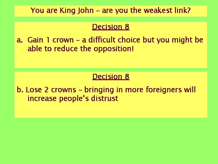 You are King John – are you the weakest link? Decision 8 a. Gain You are King John – are you the weakest link? Decision 8 a. Gain