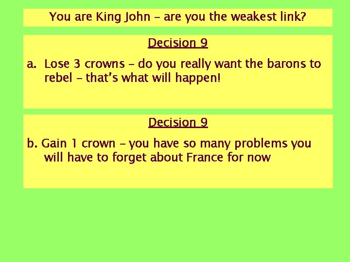 You are King John – are you the weakest link? Decision 9 a. Lose You are King John – are you the weakest link? Decision 9 a. Lose