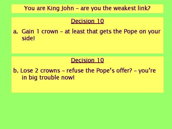 You are King John – are you the weakest link? Decision 10 a. Gain You are King John – are you the weakest link? Decision 10 a. Gain