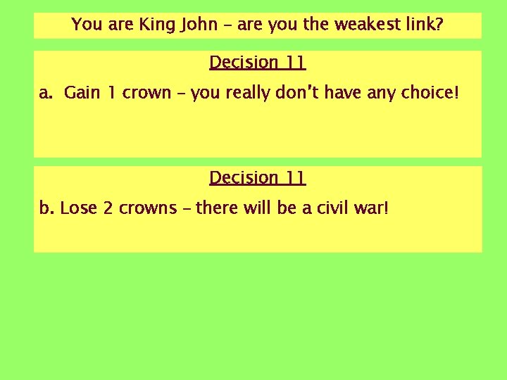 You are King John – are you the weakest link? Decision 11 a. Gain You are King John – are you the weakest link? Decision 11 a. Gain