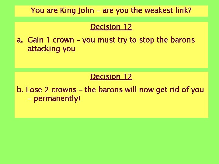 You are King John – are you the weakest link? Decision 12 a. Gain You are King John – are you the weakest link? Decision 12 a. Gain