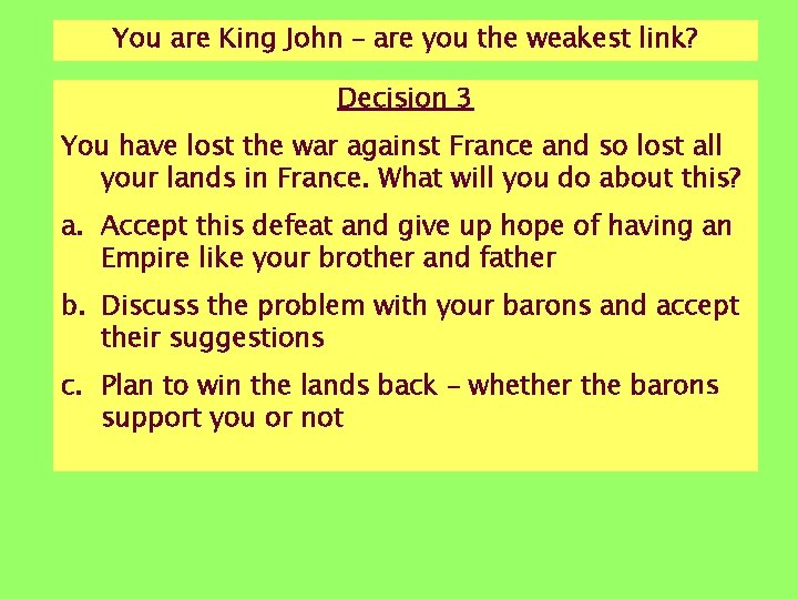 You are King John – are you the weakest link? Decision 3 You have You are King John – are you the weakest link? Decision 3 You have