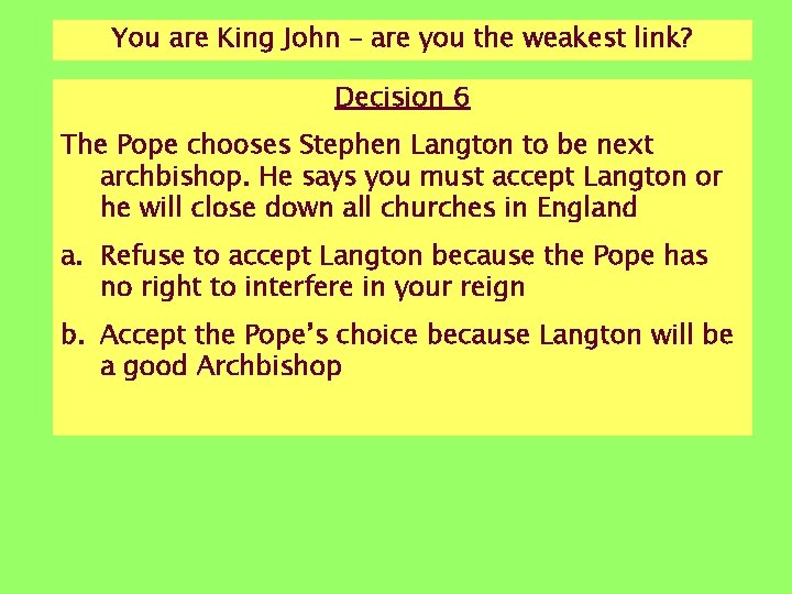 You are King John – are you the weakest link? Decision 6 The Pope You are King John – are you the weakest link? Decision 6 The Pope