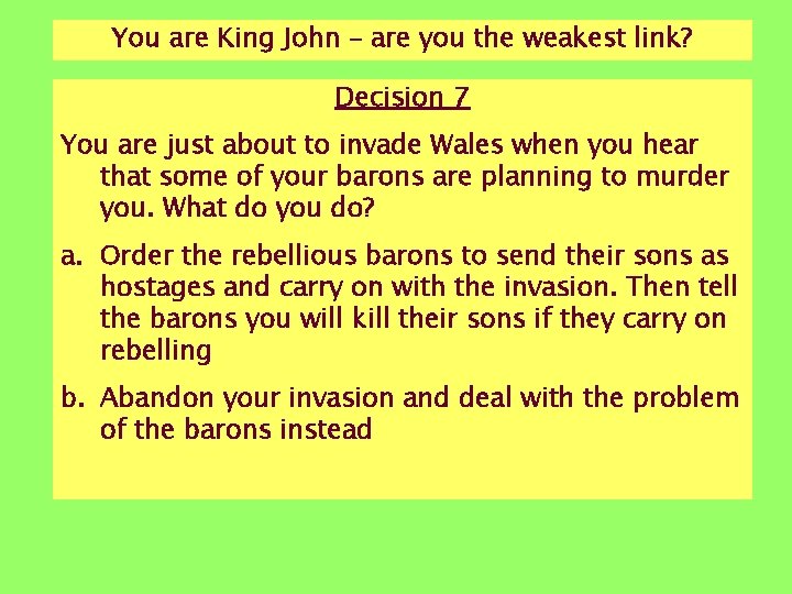 You are King John – are you the weakest link? Decision 7 You are You are King John – are you the weakest link? Decision 7 You are