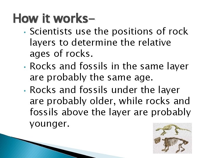How it works • • • Scientists use the positions of rock layers to