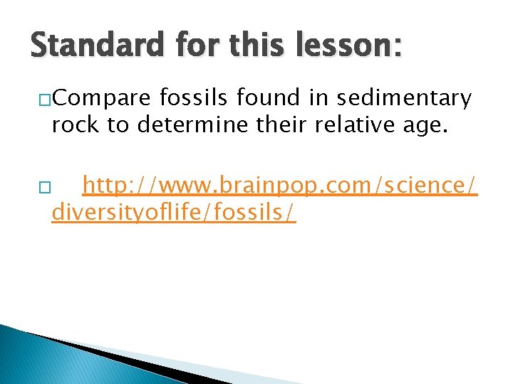 Standard for this lesson: �Compare fossils found in sedimentary rock to determine their relative