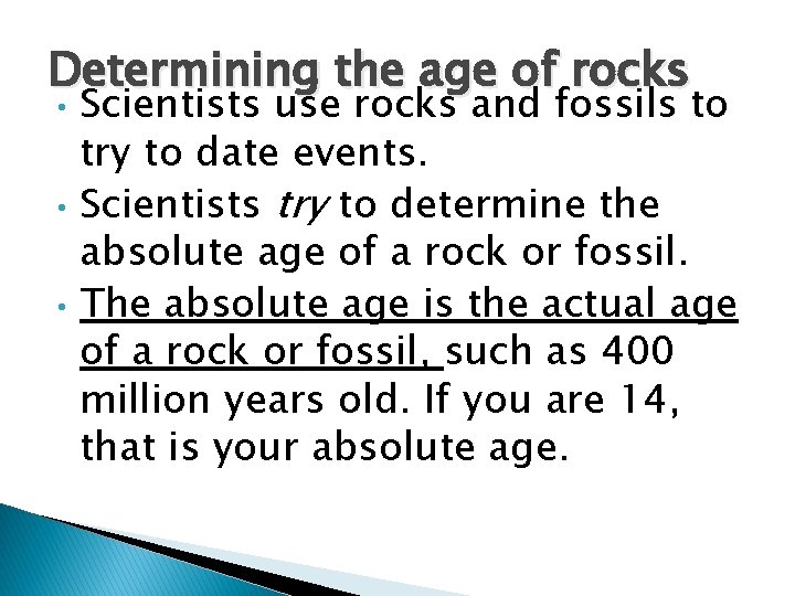 Determining the age of rocks • • • Scientists use rocks and fossils to