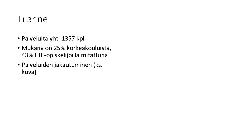 Tilanne • Palveluita yht. 1357 kpl • Mukana on 25% korkeakouluista, 43% FTE-opiskelijoilla mitattuna