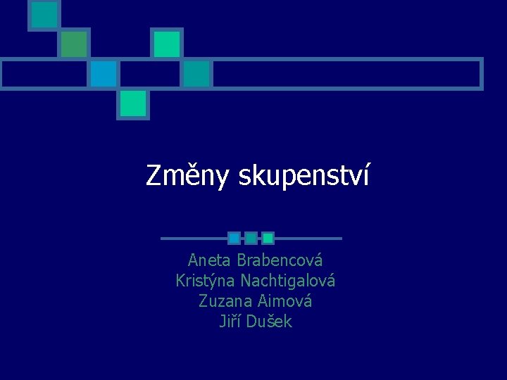 Změny skupenství Aneta Brabencová Kristýna Nachtigalová Zuzana Aimová Jiří Dušek 