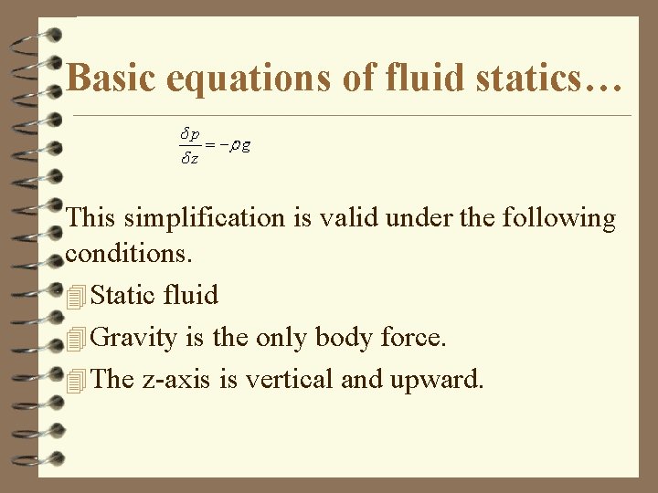  Basic equations of fluid statics… This simplification is valid under the following conditions.