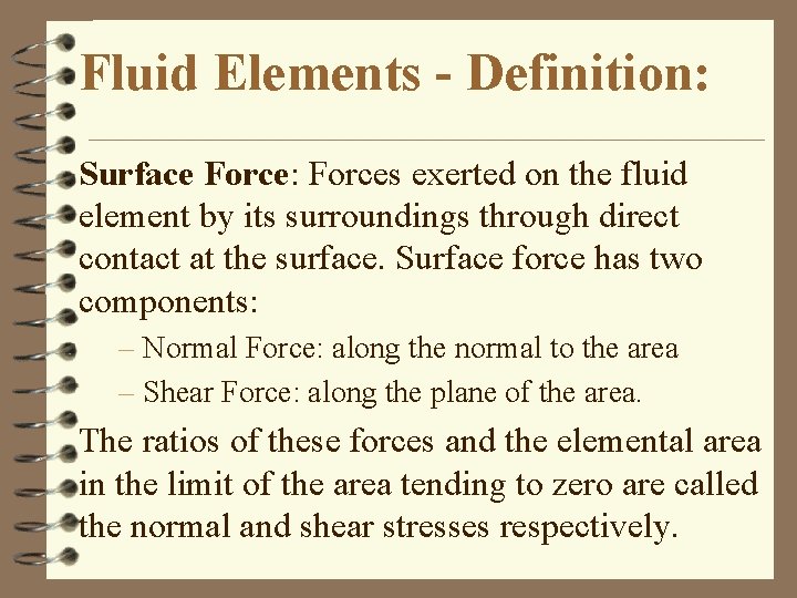 Fluid Elements - Definition: Surface Force: Forces exerted on the fluid element by its