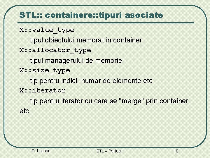 STL: : containere: : tipuri asociate X: : value_type tipul obiectului memorat in container STL: : containere: : tipuri asociate X: : value_type tipul obiectului memorat in container