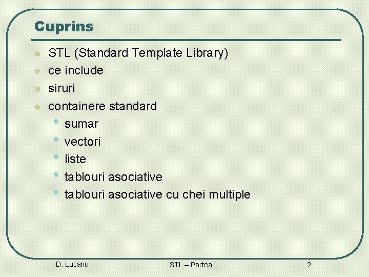 Cuprins l l STL (Standard Template Library) ce include siruri containere standard • sumar