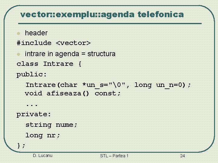 vector: : exemplu: : agenda telefonica header #include <vector> l intrare in agenda =