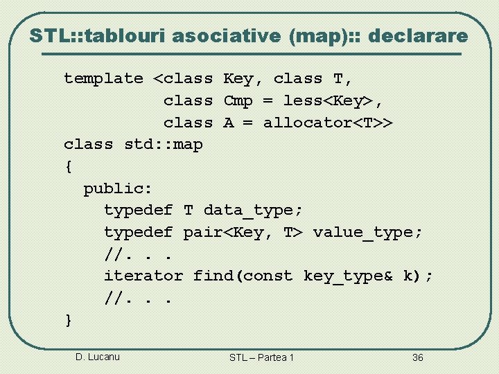 STL: : tablouri asociative (map): : declarare template <class Key, class T, class Cmp STL: : tablouri asociative (map): : declarare template <class Key, class T, class Cmp