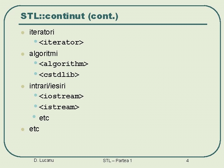 STL: : continut (cont. ) l iteratori • <iterator> l algoritmi • <algorithm> •