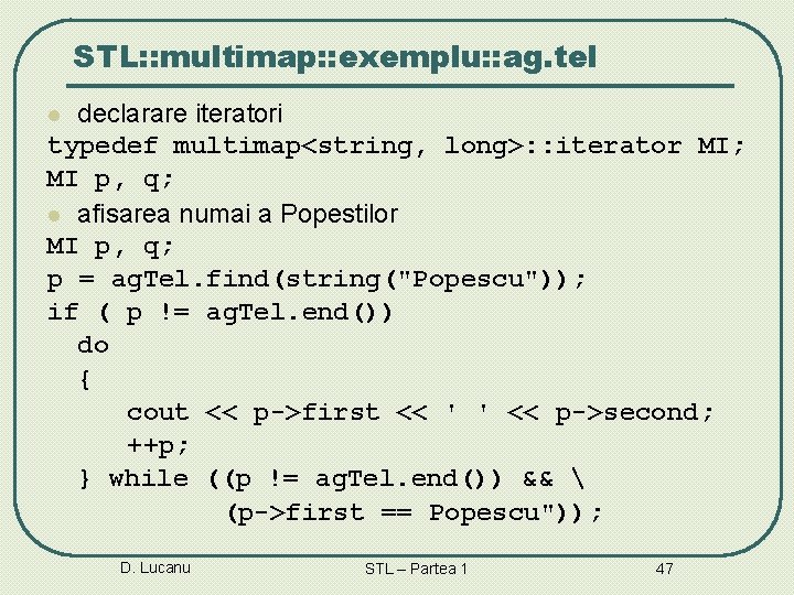 STL: : multimap: : exemplu: : ag. tel declarare iteratori typedef multimap<string, long>: : STL: : multimap: : exemplu: : ag. tel declarare iteratori typedef multimap<string, long>: :