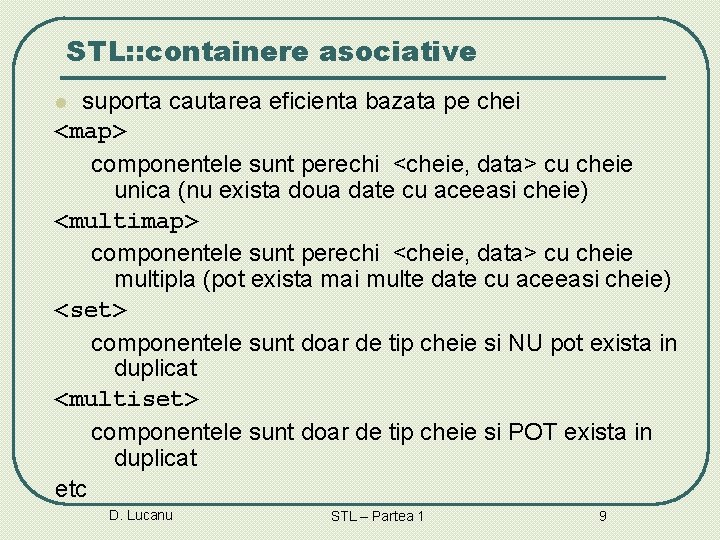 STL: : containere asociative suporta cautarea eficienta bazata pe chei <map> componentele sunt perechi