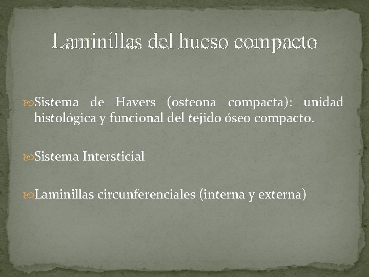 Laminillas del hueso compacto Sistema de Havers (osteona compacta): unidad histológica y funcional del Laminillas del hueso compacto Sistema de Havers (osteona compacta): unidad histológica y funcional del