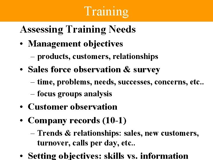 Training Assessing Training Needs • Management objectives – products, customers, relationships • Sales force