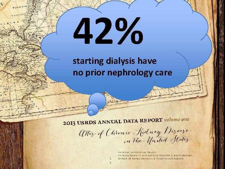 42% starting dialysis have no prior nephrology care 1 1 