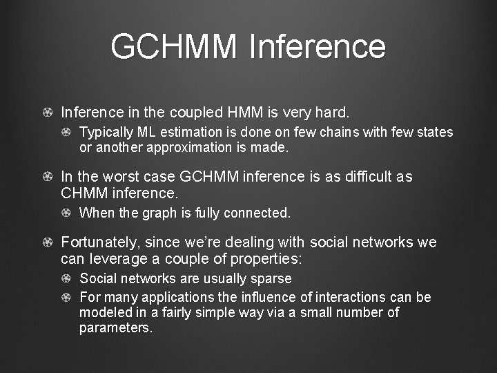GCHMM Inference in the coupled HMM is very hard. Typically ML estimation is done