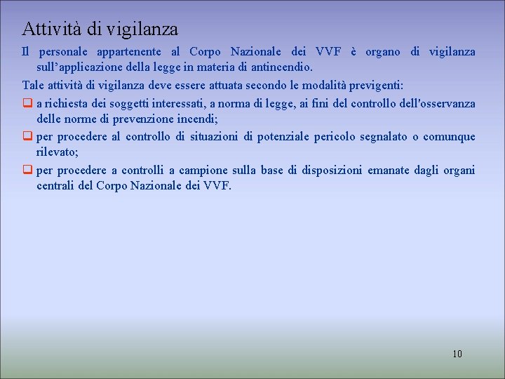 Attività di vigilanza Il personale appartenente al Corpo Nazionale dei VVF è organo di