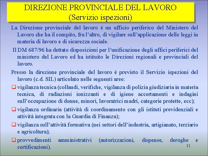 DIREZIONE PROVINCIALE DEL LAVORO (Servizio ispezioni) La Direzione provinciale del lavoro è un ufficio