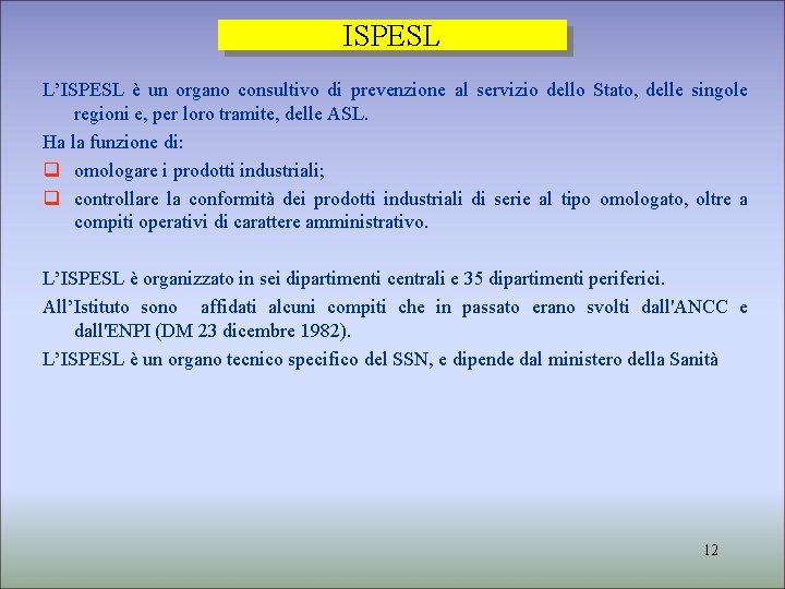 ISPESL L’ISPESL è un organo consultivo di prevenzione al servizio dello Stato, delle singole