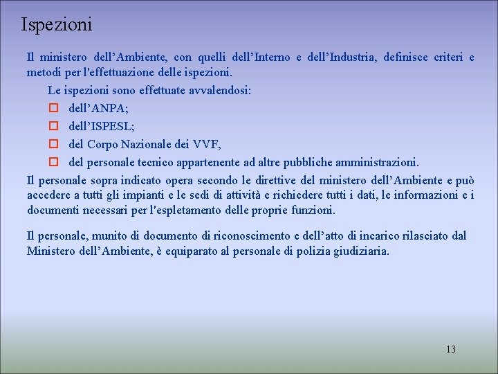 Ispezioni Il ministero dell’Ambiente, con quelli dell’Interno e dell’Industria, definisce criteri e metodi per