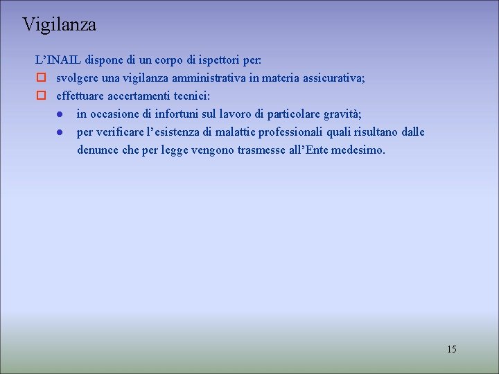 Vigilanza L’INAIL dispone di un corpo di ispettori per: svolgere una vigilanza amministrativa in