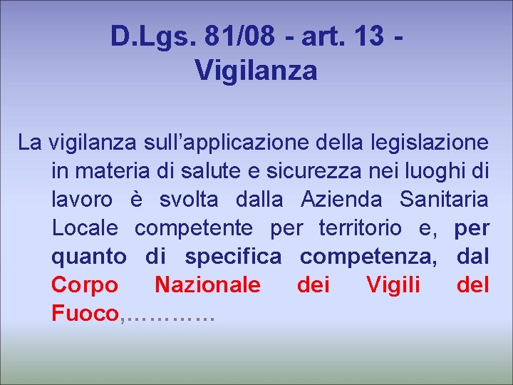 D. Lgs. 81/08 - art. 13 Vigilanza La vigilanza sull’applicazione della legislazione in materia