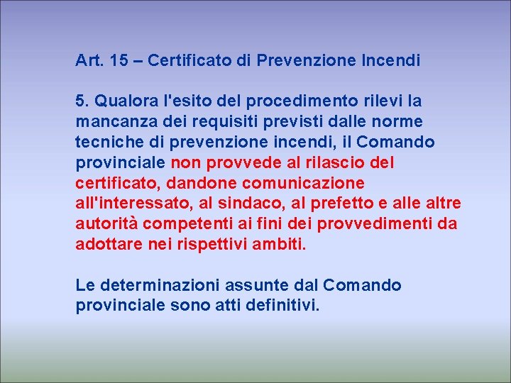 Art. 15 – Certificato di Prevenzione Incendi 5. Qualora l'esito del procedimento rilevi la