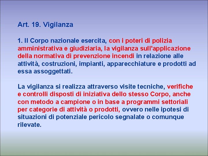 Art. 19. Vigilanza 1. Il Corpo nazionale esercita, con i poteri di polizia amministrativa
