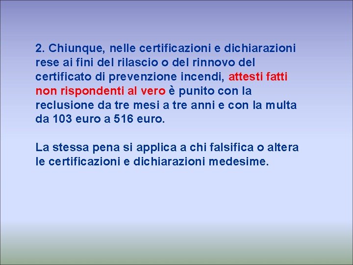 2. Chiunque, nelle certificazioni e dichiarazioni rese ai fini del rilascio o del rinnovo