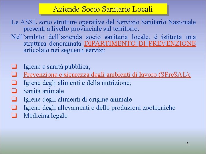 Aziende Socio Sanitarie Locali Le ASSL sono strutture operative del Servizio Sanitario Nazionale presenti