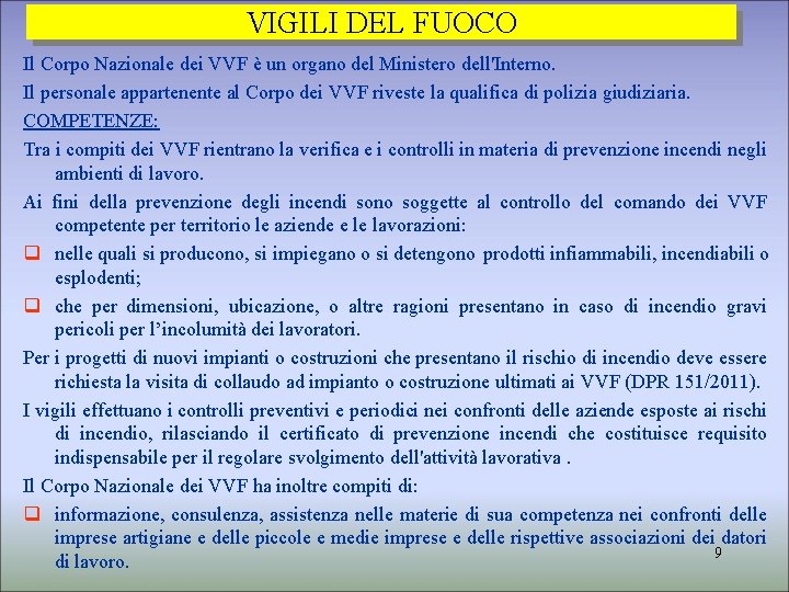 VIGILI DEL FUOCO Il Corpo Nazionale dei VVF è un organo del Ministero dell'Interno.